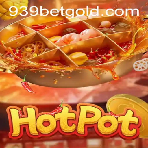 Exploring the Thrill of Hotpot: A Game for Everyone