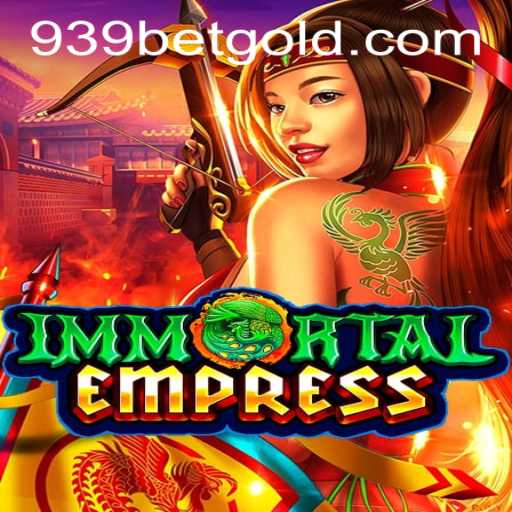 ImmortalEmpress: An Epic Gaming Adventure and the 939bet PH Login Experience